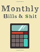 Monthly Bills and $hit: Simple Budget Journal Tool, Personal Finances, Financial Planner, Debt Payoff Tracker, Bill Tracker, Budgeting Workbook (Personal or Business Accounting Notebook) 167900686X Book Cover