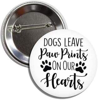 Dogs Leave Paw Prints on Our Hearts Button Pin Badge, 2.25 Inches, White with Black Text