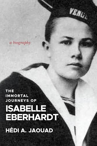 The Immortal Journeys of Isabelle Eberhardt: A Biography