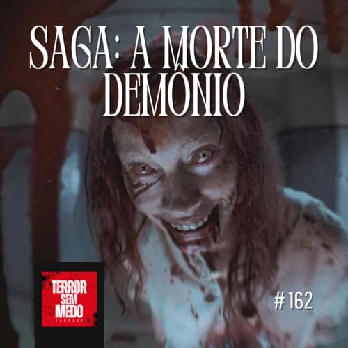 #162 - Saga: A Morte do Dem&ocirc;nio [feat. @davicardoso95] Terror Sem Medo Podcast