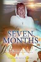 Seven Months: A Memoir of Our Battle with Malignant Melanoma 1507670540 Book Cover