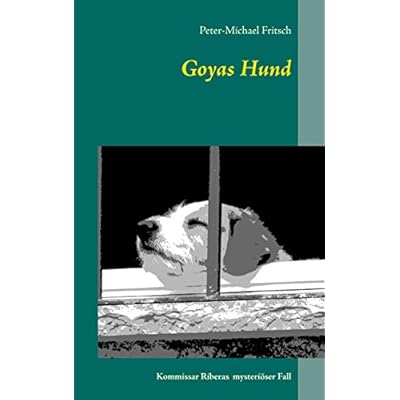 Goyas Hund: Kommissar Riberas mysteri&ouml;ser Fall