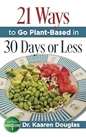 21 Ways to Go Plant-Based in 30 Days or Less 0997008342 Book Cover
