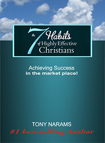 The 7 Habits of Highly Effective Christians: Achieving Success in