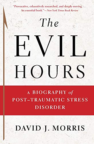 The Evil Hours: A Biography of Post-Traumatic Stress Disorder
