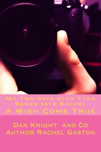 My Two Days With Tyra Banks Says Rachel: A Wish Come True: 1 (Books With Sga Senator Dan Edward Knight and Students)
