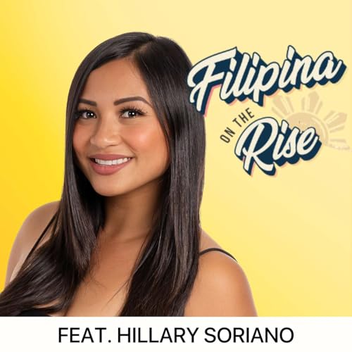 Changing Hollywood: A Film Producer Bringing Our Stories to the Big Screen | Hillary Soriano on How to Execute Big Visions on a Budget & Filipina Care as Power