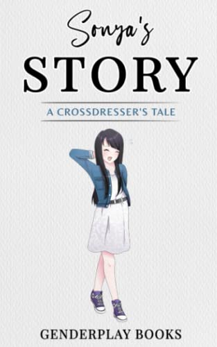 Sonya's Story: A Crossdressers tale