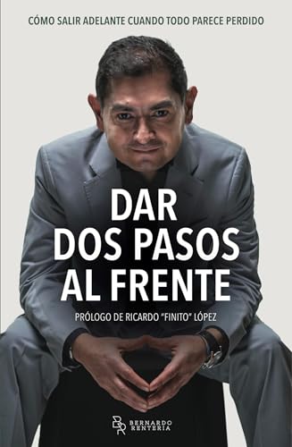 Dar dos pasos al frente : Cómo salir adelante cuando todo parece perdido