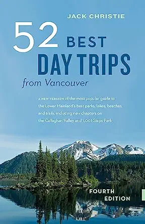 52 Best Day Trips from Vancouver Fourth Edition 52 Best Day Trips from Vancouver Fourth Edition book cover