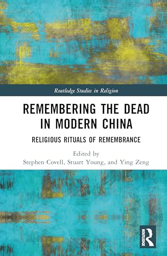 Remembering the Dead in Modern China: Religious Rituals of Remembrance
