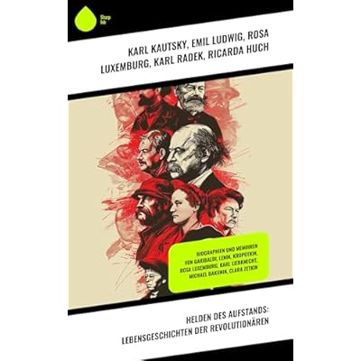 Helden des Aufstands: Lebensgeschichten der Revolution&auml;ren