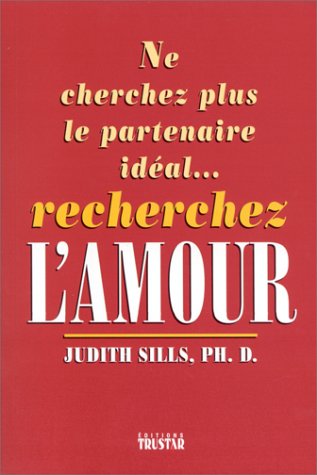 Ne Cherchez Plus Le Partenaire Ideal Recherchez L'Amour