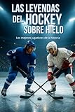  Las Leyendas del Hockey sobre Hielo: Los mejores jugadores de la historia