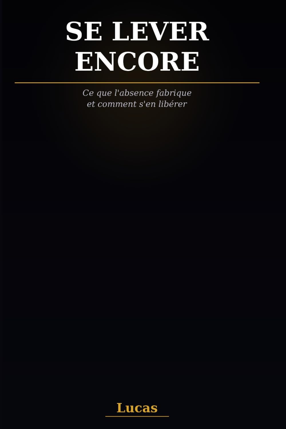 SE LEVER ENCORE: Se que l'absence fabrique et comment s'en libérer