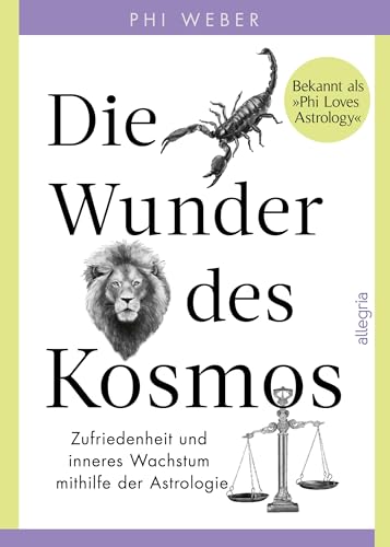 Die Wunder des Kosmos: Zufriedenheit und inneres Wachstum mithilfe der Astrologie | Eine Reise durch die drei Bewusstseinsebenen der Tierkreiszeichen
