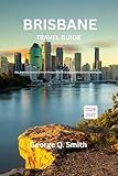 Brisbane Travel Guide 2026-2027: Eat, Explore, Unwind: A Fresh Perspective on Queensland’s Dynamic Metropolis (VistaVault Collection: Unlocking Cities with Insight, Story, and Soul)