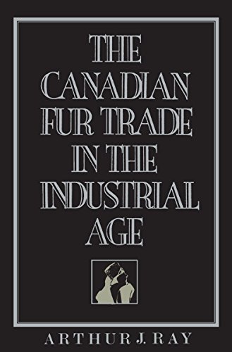 The Canadian Fur Trade in the Industrial Age (Heritage)