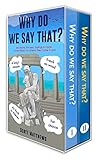 why do we say that? - 202 idioms, phrases, sayings & facts! a brief history on where they come from! (english edition)