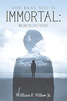 The Real You Is Immortal:: Whether You Like It or Not! 1517702232 Book Cover