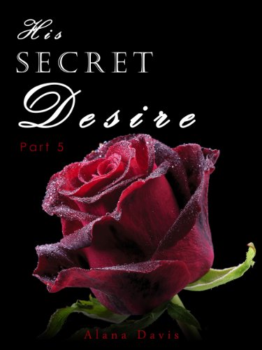 His Secret Desire - Part 5 [The Final Installment!] (An Erotic Romance Serial Novel)