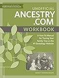 Unofficial Ancestry.com Workbook: A How-To Manual for Tracing Your Family Tree on the #1 Genealogy Website