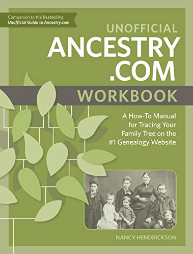 Unofficial Ancestry.com Workbook: A How-To Manual for Tracing Your Family Tree on the #1 Genealogy Website