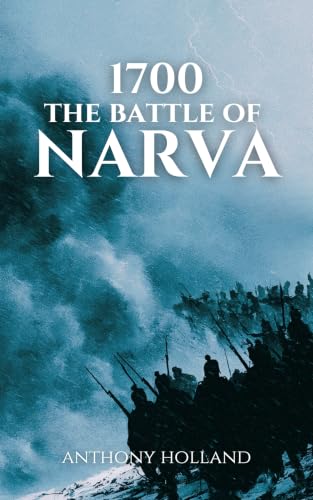 1700: The Battle of Narva (Epic Battles of History)