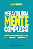 Meravigliosamente complessi. Come decidiamo, pensiamo, sentiamo....