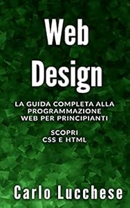 Vedi scheda su Amazon WEB DESIGN: La guida completa alla programmazione web per principianti. Scopri css e html