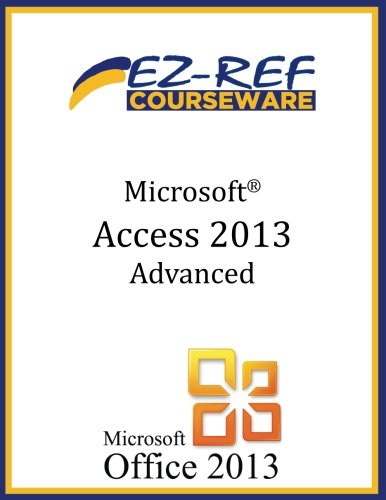 Microsoft Access 2013 - Advanced: (Student Manual)