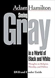 Seeing Gray in a World of Black and White - DVD: Thoughts on Religion, Morality, and Politics