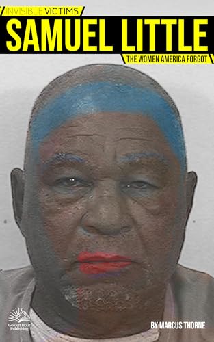 Invisible Victims: Samuel Little: The Women America Forgot