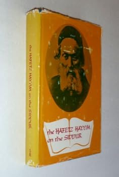 The Hafetz Hayyim on the Siddur : Explanations, Interpretations and Parables on the Daily Prayer Book : Jewish Academy Publications