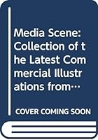 Media Scene: Collection of the Latest Commercial Illustrations from Japan 4768300162 Book Cover