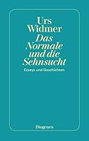 Das Normale und die Sehnsucht. Essays und Geschichten 3257200579 Book Cover