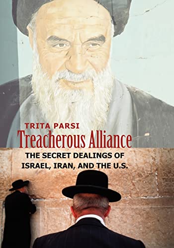 Treacherous Alliance: The Secret Dealings Of Israel, Iran, And The U.S.