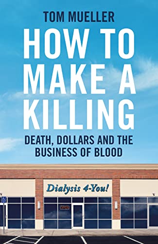 Profile Books How to Make a Killing Death, Dollars and the Business of Blood.