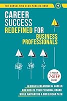 Career Success Redefined For Business Professionals: A Proven 7-Step Guide to Create Your Personal Brand and Build a Meaningful Career While Navigating a Non Linear Path B0DFGDCLK7 Book Cover