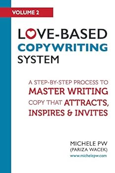 Paperback Love-Based Copywriting System: A Step-by-Step Process To Master Writing Copy That Attracts, Inspires And Invites Book