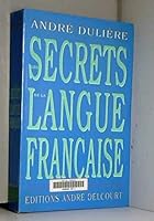 Les secrets de la langue française: Essai sur l'art d'écrire 2760122816 Book Cover