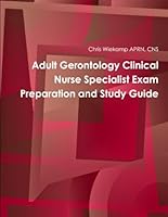 Adult Gerontology Clinical Nurse Specialist Exam Preparation and Study Guide 0996588604 Book Cover