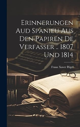 Erinnerungen Aud Spanieu Aus Den Papiren De Verfasser .. 1807 Und 1814 (German Edition)