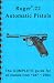 Ruger .22 Pistols, Standard, Mark I, II, and 22/45 (Ruger Complete Series)