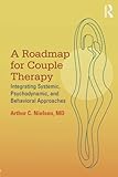 A Roadmap for Couple Therapy: Integrating Systemic, Psychodynamic, and Behavioral Approaches