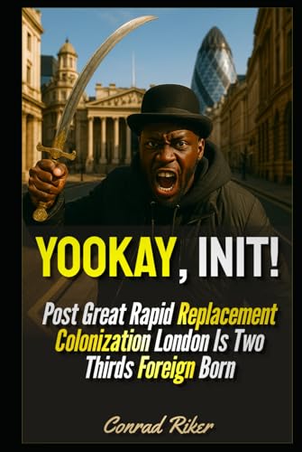 Yookay, Init!: Post Great Rapid Replacement Colonization London Is Two Thirds Foreign Born