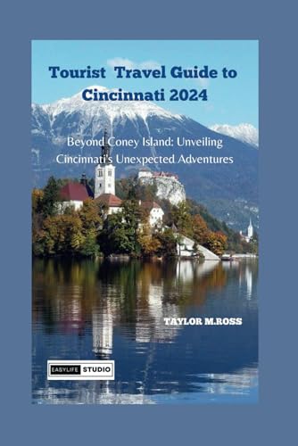Tourists Travel Guide to Cincinnati 2024: Beyond Coney Island: Unveiling Cincinnati's Unexpected Adventures