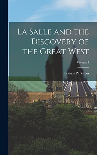 La Salle and the Discovery of the Great West; Volume I