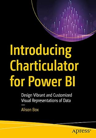 Introducing Charticulator for Power BI: Design Vibrant and Customized Visual Representations of Data 1st ed. Edition Introducing Charticulator for Power BI: Design Vibrant and Customized Visual Representations of Data 1st ed. Edition book cover