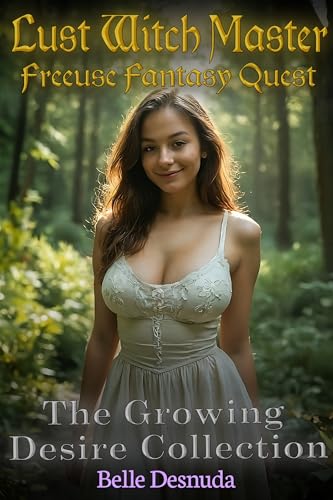 The Growing Desire Collection: Lust Witch Master - Freeuse Fantasy Quest